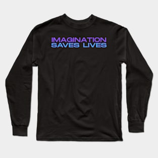 Imagination Saves Lives Long Sleeve T-Shirt